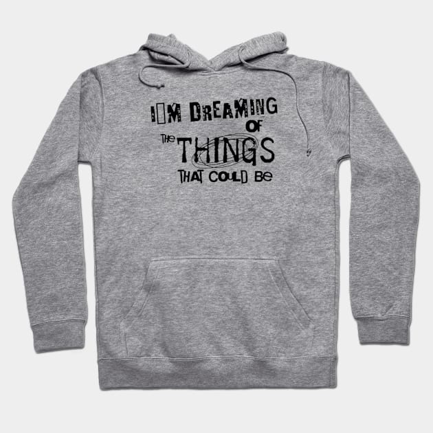 I´m dreaming of the things that could be Hoodie by LEMEDRANO